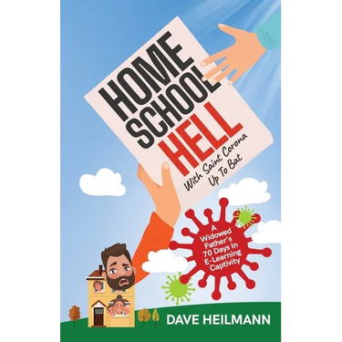 Home School Hell With Saint Corona Up To Bat: A Widowed Father's 70 Days In E-Learning Captivity