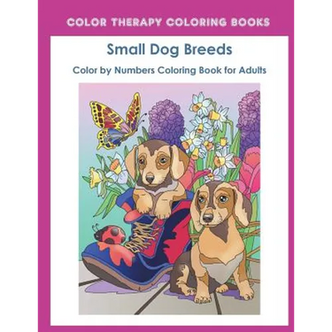 Color by Numbers Adult Coloring Book of Small Breed Dogs: An Easy Color by Number Adult Coloring Book of Small Breed Dogs including Dachshund, Chihuah