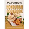 Traditional Honduran Cookbook: 50 Authentic Recipes from Honduras