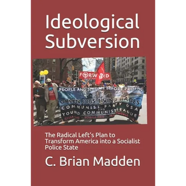 Ideological Subversion: The Radical Left's Plan to Transform America into a Socialist Police State