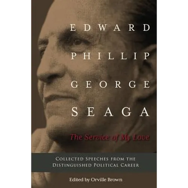 The Service of My Love: Speeches from the Distinguished Career of E.P.G. Seaga