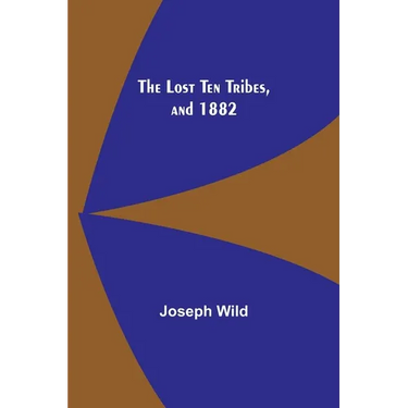 The Lost Ten Tribes, and 1882