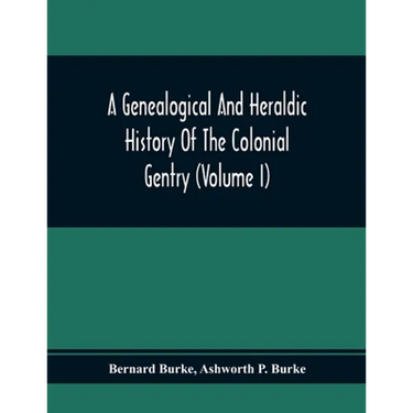 A Genealogical And Heraldic History Of The Colonial Gentry (Volume I)