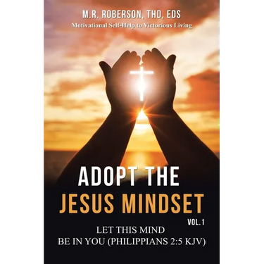 Adopt the Jesus Mindset Vol. 1: Let This Mind Be in You (Philippians 2:5 Kjv)