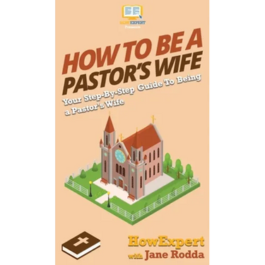 How to Be a Pastor's Wife: Your Step By Step Guide to Being a Pastor's Wife