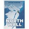 North Wall: Climbing the Alps' most demanding mountain
