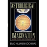 The Astrological Imagination: Where Psyche and Cosmos Meet