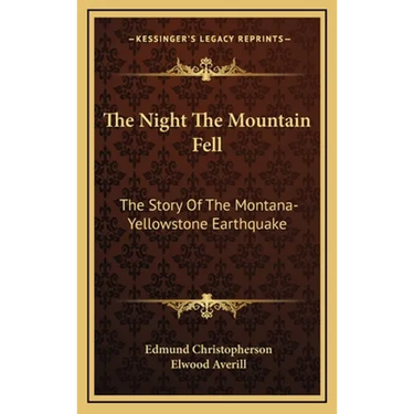 The Night The Mountain Fell: The Story Of The Montana-Yellowstone Earthquake