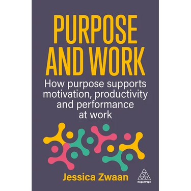 Purpose and Work: How Purpose Supports Motivation, Productivity and Performance at Work
