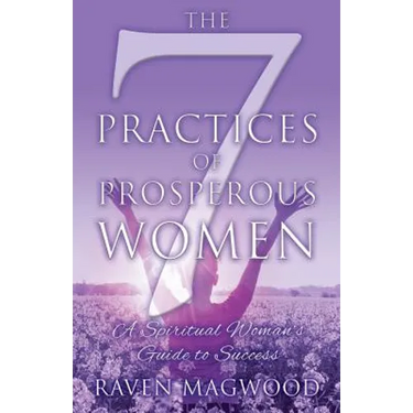The 7 Practices of Prosperous Women: A Spiritual Woman's Guide to Success