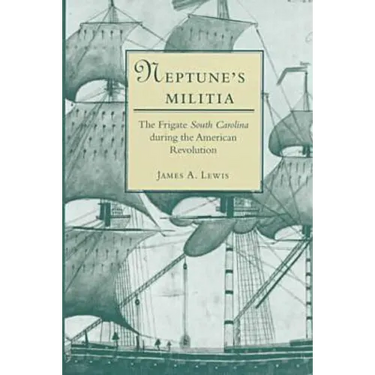 Neptune's Militia: The Frigate South Carolina During the American Revolution