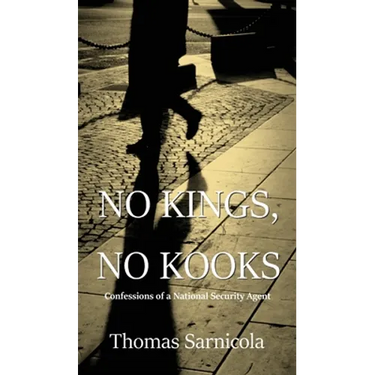 No Kings, No Kooks...: Confessions of a National Security Agent