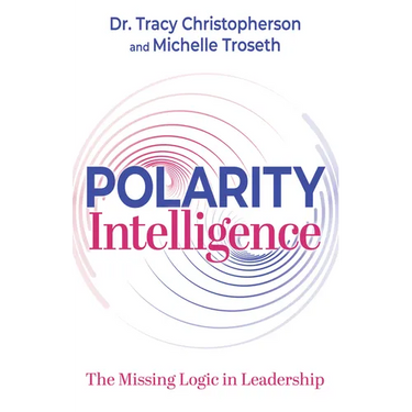 Polarity Intelligence: The Missing Logic in Leadership