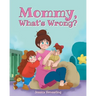 Mommy, What's Wrong?