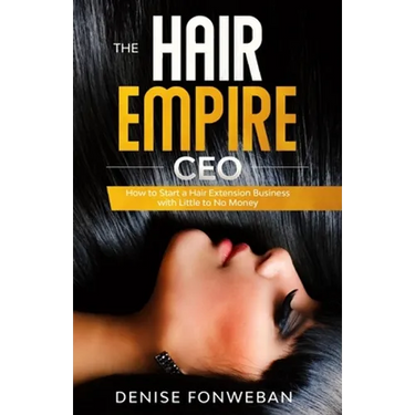 The Hair Empire CEO: How to Start a Hair Extension Business with Little to No Money