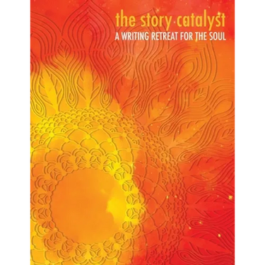 The Story Catalyst: A Writing Retreat for the Soul