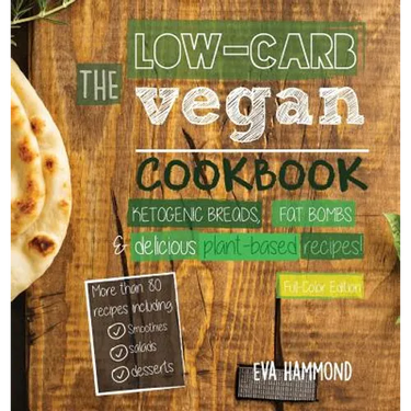 The Low Carb Vegan Cookbook: Ketogenic Breads, Fat Bombs & Delicious Plant Based Recipes (Full-Color Edition)