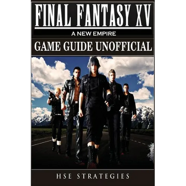 Final Fantasy XV A New Empire Game Guide Unofficial