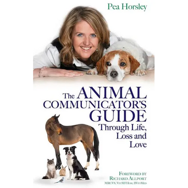 The Animal Communicator's Guide Through Life, Loss and Love