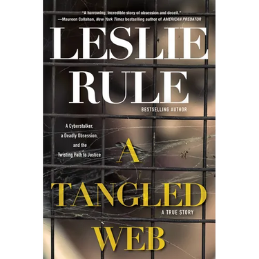 A Tangled Web: A Cyberstalker, a Deadly Obsession, and the Twisting Path to Justice.