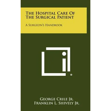 The Hospital Care Of The Surgical Patient: A Surgeon's Handbook