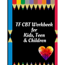 TF CBT Workbook for Kids, Teen & Children: Your Guide to Free From Frightening, Obsessive or Compulsive Behavior, Help Children Overcome Anxiety, Fear