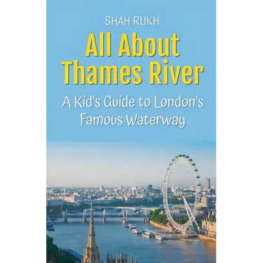 All About Thames River: A Kid's Guide to London's Famous Waterway