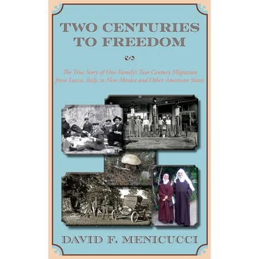 Two Centuries to Freedom: The True Story of One Family's Two-Century Migration from Lucca, Italy, to New Mexico and Other American States (Hardcover)