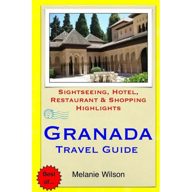 Granada Travel Guide: Sightseeing, Hotel, Restaurant & Shopping Highlights