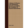 A History Of Physics In Its Elementary Branches, Including The Evolution Of Physical Laboratories