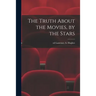 The Truth About the Movies, by the Stars