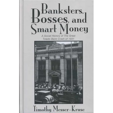 Banksters Bosses Smart Money: Social History of Great Toledo Bank Cras