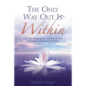 Only Way Out Is Within: Clear Your Energy System and Keep Yourself Emotionally and Physically Health