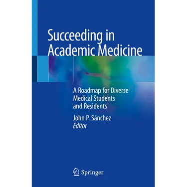 Succeeding in Academic Medicine: A Roadmap for Diverse Medical Students and Residents