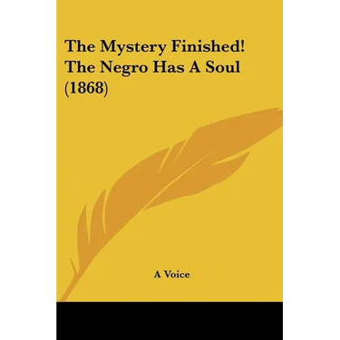 The Mystery Finished! The Negro Has A Soul (1868)