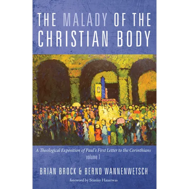 The Malady of the Christian Body: A Theological Exposition of Paul's First Letter to the Corinthians, Volume 1