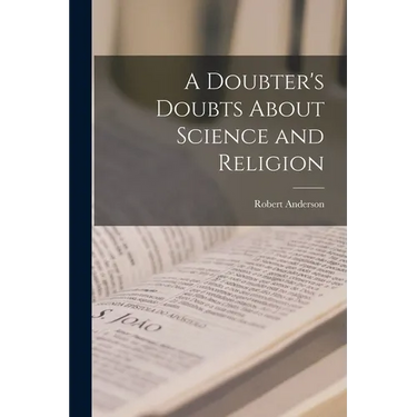 A Doubter's Doubts About Science and Religion