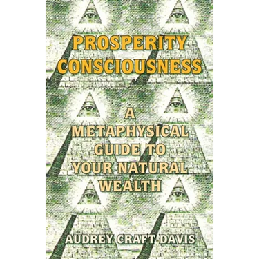 Prosperity Consciousness: A Metaphysical Guide to Your Natural Wealth
