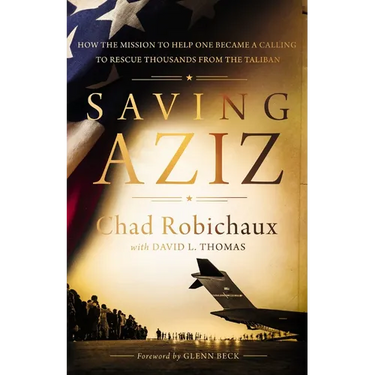 Saving Aziz: How the Mission to Help One Became a Calling to Rescue Thousands from the Taliban - The Perfect Father's Day Gift for Dads