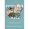 Emotions in His Image: Explore God's Purpose for Your Emotions & Cultivate Emotional Intelligence