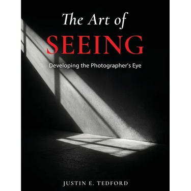 Learning to See: Developing the Photographer's Eye: Developing the Photographer's Eye