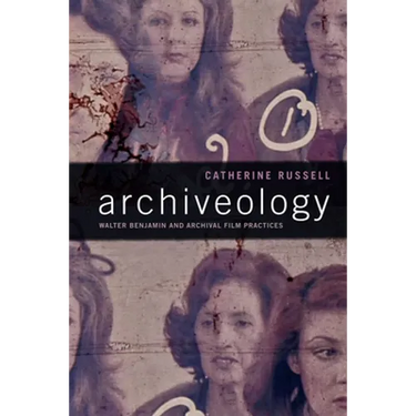 Archiveology: Walter Benjamin and Archival Film Practices