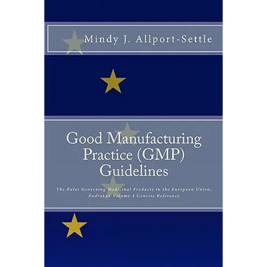 Good Manufacturing Practice (GMP) Guidelines: The Rules Governing Medicinal Products in the European Union, EudraLex Volume 4 Concise Reference