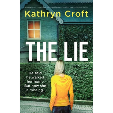 The Lie: A completely unputdownable and heart-pounding psychological thriller