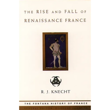 The Rise and Fall of Renaissance France