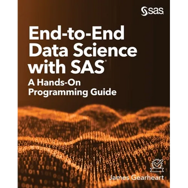 End-to-End Data Science with SAS: A Hands-On Programming Guide