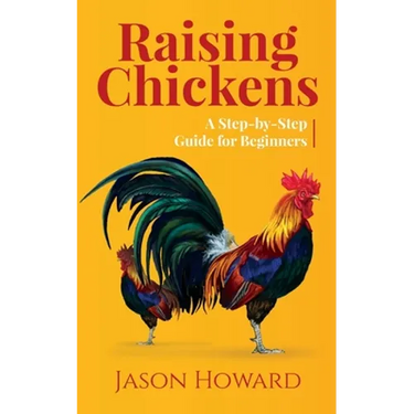 Raising Chickens: A Step-by-Step Guide for Beginners