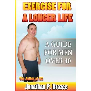 Exercise for a Longer Life: A Guide for Men Over 40