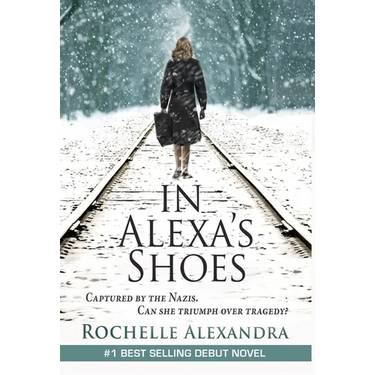 In Alexa's Shoes: Captured by the Nazis, can she triumph over tragedy? (A gripping WWII historical fiction novel)