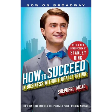 How to Succeed in Business Without Really Trying